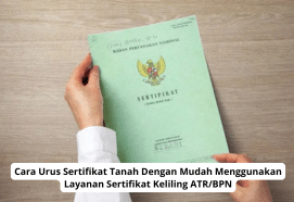 Cara Urus Sertifikat Tanah Mudah Lewat Layanan Sertifikat Keliling ATR/BPN 2024