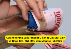 Cek Rekening Sekarang! BSU Tahap 2 Cair di BRI, BNI, BTN & Mandiri Juli 2025