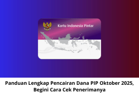 Panduan Lengkap Pencairan Dana PIP Oktober 2025: Cara Cek Penerima Terbaru dan Terpercaya