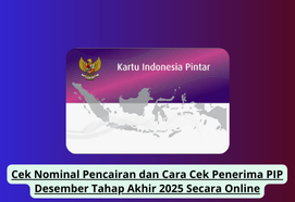 Cek Nominal Pencairan & Cara Cek Penerima PIP Desember Tahap Akhir 2025 Online Mudah