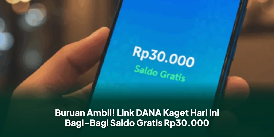 Buruan Klaim Link DANA Kaget Hari Ini, Dapatkan Saldo Gratis Rp30.000 dengan Aman!
