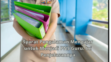 Syarat Pengalaman Mengajar Jadi PNS Guru & PPPK 2026: Dokumen, Nilai Tambah, dan Penjelasannya